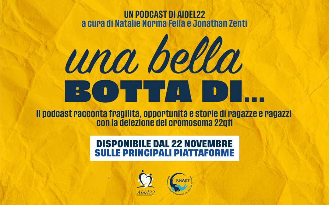 DIFFONDI “UNA BELLA BOTTA DI ….”  IL PODCAST CHE TI AIUTA A CONOSCERE LA DELEZIONE DEL CROMOSOMA 22