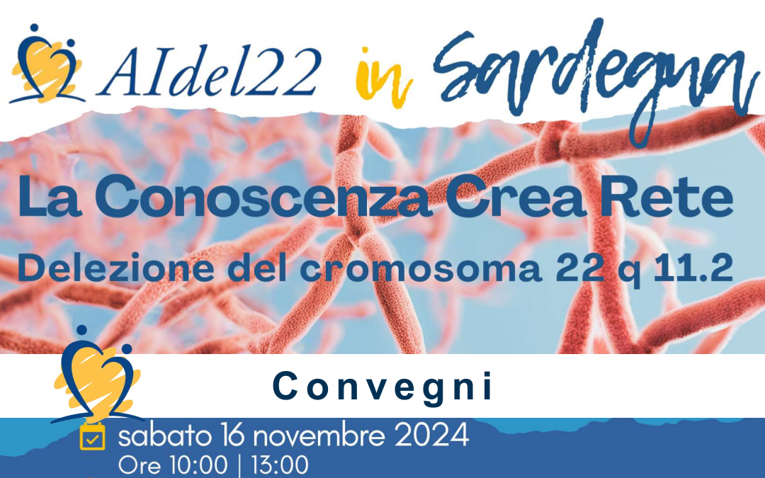 Convegno Delezione del cromosoma 22 la conoscenza crea rete AIdel22 APS in Sardegna